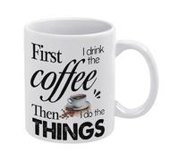 Coffee Mug First I Drink The Coffee Then I Do The Things Mug Funny Coffee Mug,Man Cave Prints,The Best Gift for Colleagues, Parents, and Grandparents, 110z Men and Women