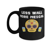 Coffee Mug Funny Less Wall More Mezcal Tequila Cinco De Mayo