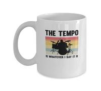 Coffee Mug Funny The Tempo Is Whatever I Say It is