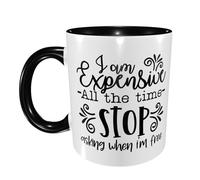 Coffee Mug I Am Expensive All The Time Stop Asking When I'm Free Exquisite Office Print Mug Glossy Finish Birthday Ceramic Tea Cup 11Oz