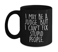 Coffee Mug I May Be A Judge But I Can't Fix Stupid People Cup 330Ml | Drinking Cup Personalised Novelty Hot Chocolate Cup for Cuppa Work Workplace