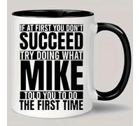 Coffee Mug If at First You Don't Succeed, Try Doing What Mike Told You to Do Stylish Mug Modern Ceramic Drinkware for Office Friends Festive