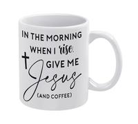 Coffee Mug in The Morning When I Rise Give Me Jesus & Coffee Mug Funny Coffee Mug,Man Cave Prints,The Best Gift for Colleagues, Parents, and Grandparents, 110z Men and Women