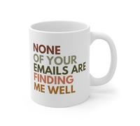 Coffee Mug None of Your Emails are Finding Me Well Sarcastic Work Personalised Mug Funny Work Mug Premium Ceramic Cup for Office Kitchen Accessories Anyone 330ML