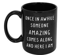 Coffee Mug, Once In A While Someone Amazing Comes Along, Funny Mug, Sarcastic Mug, Swearing Mug, Gift For Best Friend, Gift For Her Black 11oz Or 15oz Ceramic Mug