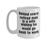 Coffee Mug Retirement Behind Every Retired Man is A Wife Wishing He Would Go Back to Work Retirement Tea Cup Premium Ceramic Cup Coloured Ceramic Mugs for Work Office Kitchenware 330ML