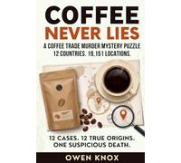 Coffee Never Lies: A Coffee Trade Murder Mystery Puzzle. 12 Countries. 19,151 Locations. (Proof of Origin Mysteries)