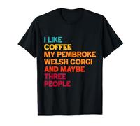 Coffee, Pembroke Welsh Corgi, and Three People Humor T-Shirt