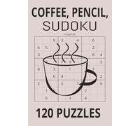 coffee, Pencil, Sudoku: Wake Up Your Brain High Quality Sudoku Puzzles Designed for Sharp Pencils and Strong Coffee.