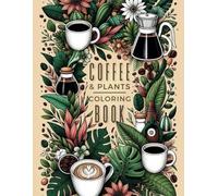 Coffee Plants Coloring Book - Relaxing Stress Relieving Color Activity Book for Specialty Coffee Lovers & Adults