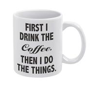 Coffee Quote First I Drink The Coffee Then I Do The Things Mug Funny Coffee Mug,Man Cave Prints,The Best Gift for Colleagues, Parents, and Grandparents, 110z Men and Women