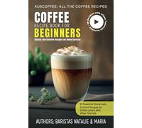 Coffee Recipe Book for Beginners: 50 Essential Homemade Cocktail Recipes for Coffee Lovers with Video Tutorials (Kuscoffee: All the Coffee Recipes)