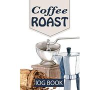 Coffee ROAST LOG BOOK: A How-To Guide for Home & Professional Roasters | Sized 6" x 9"