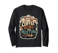 Coffee Runs The Meeting Office Humor Long Sleeve T-Shirt