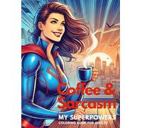 Coffee & Sarcasm My Superpowers: Coloring Book for Adults