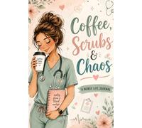 Coffee, Scrubs & Chaos: A Cozy Pastel Journal for Shifts, Thoughts & Everyday Nurse Life