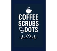Coffee Scrubs Dots: A Dotted Notebook Journal for Nurses, Medical Students & Healthcare Workers (6×9, 100 Pages)