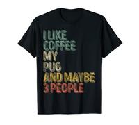 Coffee Shirt I Like Coffee My Pug And Maybe 3 People T-Shirt