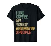 Coffee Shirt I Like Coffee My Yorkie And Maybe 3 People T-Shirt