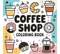 Coffee Shop Coloring Book: Bold And Easy Relaxing Coffee Store Coloring Pages For All Ages