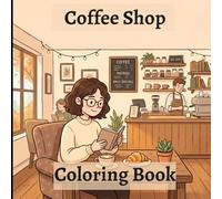 coffee shop coloring book: Charming Cafés, Latte Art & Sweet Bakery Moments to Enjoy