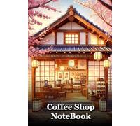Coffee Shop Notebook: A Cozy Journal for Dreamers and Coffee Lovers: Capture Your Thoughts in a Notebook Inspired by the Warmth of Coffee Shops