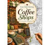 Coffee Shops: A Cozy Adult Coloring Book