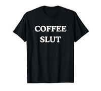 Coffee Slut - Funny Caffeine Addict Barista T-Shirt