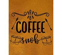 Coffee Snob: Coffee Tasting Journal, Handbook to Log, Track and Rate Coffee, 120 Pages 8 x 10" (A Coffee Lover's Notebook, Diary).