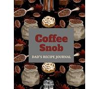 Coffee Snob. Dad's Recipe Journal: Cookbook for Dad to write in