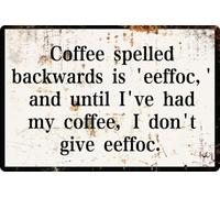 Coffee Spelled Backwards Is Eeffoc And Until I’Ve Had My Coffee I Don'T Give Eeffoc Metal Tin Sign Funny Wall Art Home Decor Room Door Accessories Poster Gifts Cafes Bar Club Store Man Cave 8x12 In