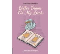 Coffee Stains On My Books: Poetry collection: 2 (Stefania Lucchetti - Contemporary Italian Poetry: Bilingual Editions)