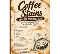 Coffee Stains: Reverse Coloring Book for Notes, Doodles & Creative Thinking Using Real Coffee Marks