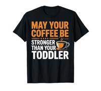 Coffee Stronger Toddler Parent Mom Dad Parents Parenting T-Shirt