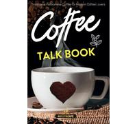 Coffee Talk Book: Traditional Vietnamese Coffee for Modern Coffee Lovers