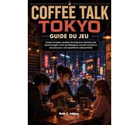 Coffee Talk Tokyo Guide du jeu: Guide complet, recettes de boissons, histoires des personnages, choix de dialogues, secrets cachés et astuces pour une expérience café parfaite