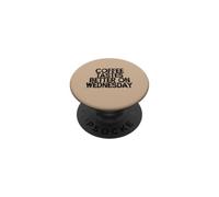 Coffee Tastes Better On Wednesday PopSockets Adhesive PopGrip