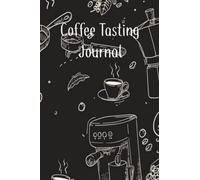 Coffee Tasting Journal: A 6x9 120 page journey to finding the best coffee you ever experienced