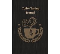 Coffee tasting journal: A Complete Coffee Tasting for Recording Flavor Notes Brewing Methods Aroma Bean Origins and Daily Coffee Experiences with Ease.