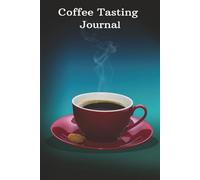 Coffee Tasting Journal: Record, Rate & Discover Your Favorite Brews | Barista-Inspired Log Book for Coffee Lovers | 6x9 Notebook with Flavor Notes & ... | 120 Pages | Perfect Gift for Baristas
