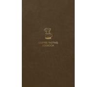 Coffee Tasting Logbook: A Complete Coffee Review Journal, Brew Tracker, and Recipe Notebook