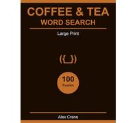 Coffee & Tea Word Search Large Print: 100 Cozy Puzzles for Coffee and Tea Lovers - Adults and Seniors (Large Print Word Search by Alex Crane)
