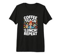 Coffee Teach Lunch Repeat Funny Teacher Life Premium T-Shirt