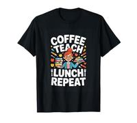 Coffee Teach Lunch Repeat Funny Teacher Life T-Shirt