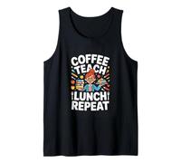 Coffee Teach Lunch Repeat Funny Teacher Life Tank Top