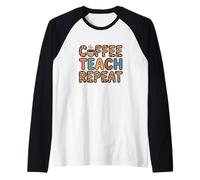 Coffee Teach Repeat Back to School Teacher Teaching Morning Raglan Baseball Tee