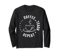 Coffee Teach Repeat Funny Coffee Lover Motivation Teachers Long Sleeve T-Shirt