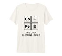 Coffee The Only Element I Need Funny Science Periodic Table Premium T-Shirt