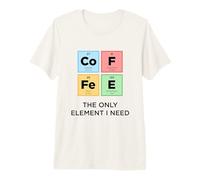 Coffee The Only Element I Need Funny Science Periodic Table Premium T-Shirt