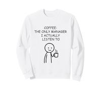 Coffee The Only Manager I Listen To Stick Figure Sweatshirt